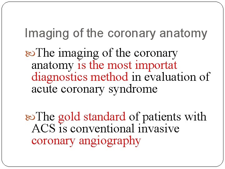 Imaging of the coronary anatomy The imaging of the coronary anatomy is the most