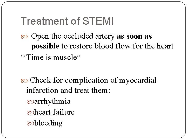 Treatment of STEMI Open the occluded artery as soon as possible to restore blood
