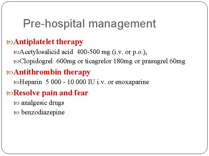 Pre-hospital management Antiplatelet therapy Acetylosalicid acid 400 -500 mg (i. v. or p. o.