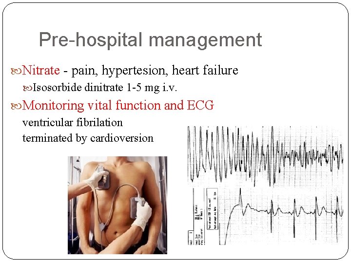 Pre-hospital management Nitrate - pain, hypertesion, heart failure Isosorbide dinitrate 1 -5 mg i.