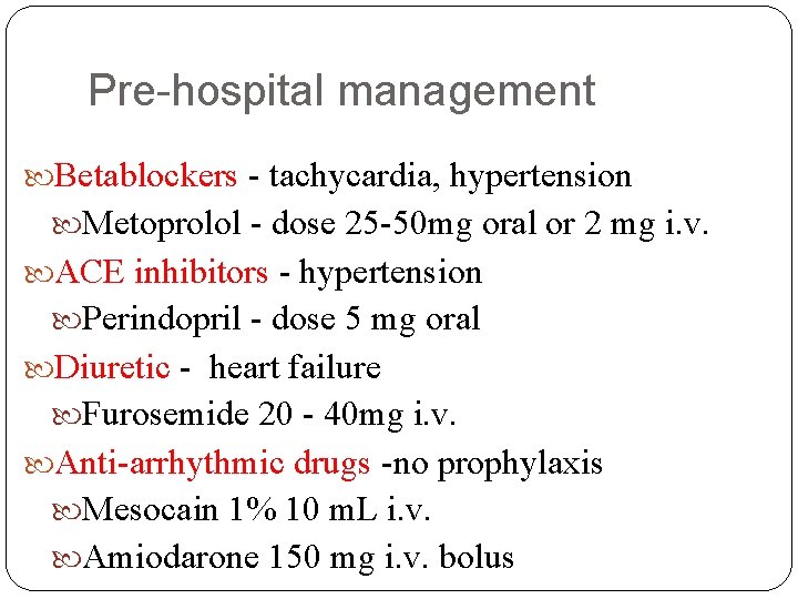 Pre-hospital management Betablockers - tachycardia, hypertension Metoprolol - dose 25 -50 mg oral or