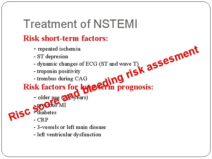 Treatment of NSTEMI Risk short-term factors: - repeated ischemia - ST depresion - dynamic