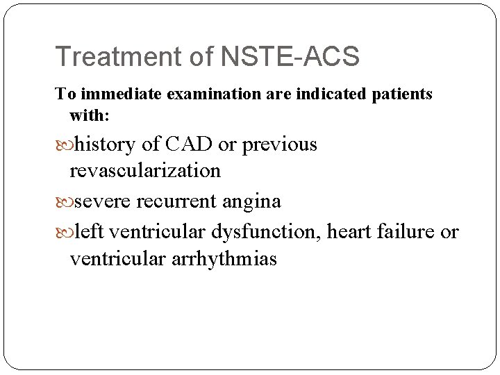 Treatment of NSTE-ACS To immediate examination are indicated patients with: history of CAD or