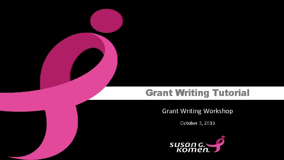 Grant Writing Tutorial Grant Writing Workshop October 3, 2019 