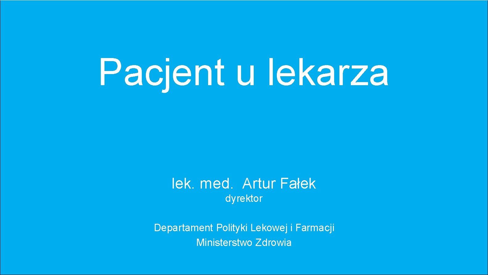Pacjent u lekarza lek. med. Artur Fałek dyrektor Departament Polityki Lekowej i Farmacji Ministerstwo