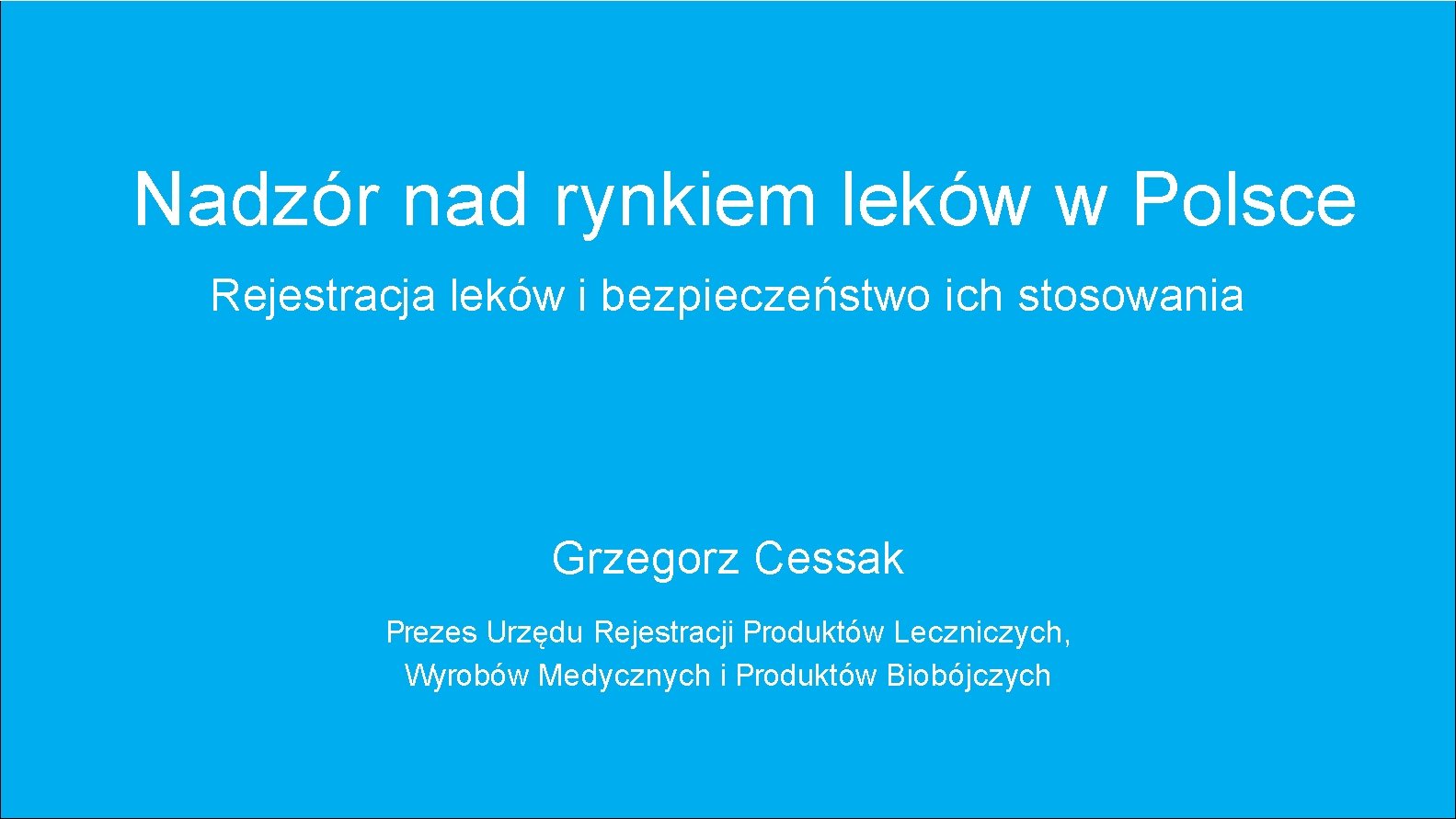 Nadzór nad rynkiem leków w Polsce Rejestracja leków i bezpieczeństwo ich stosowania Grzegorz Cessak