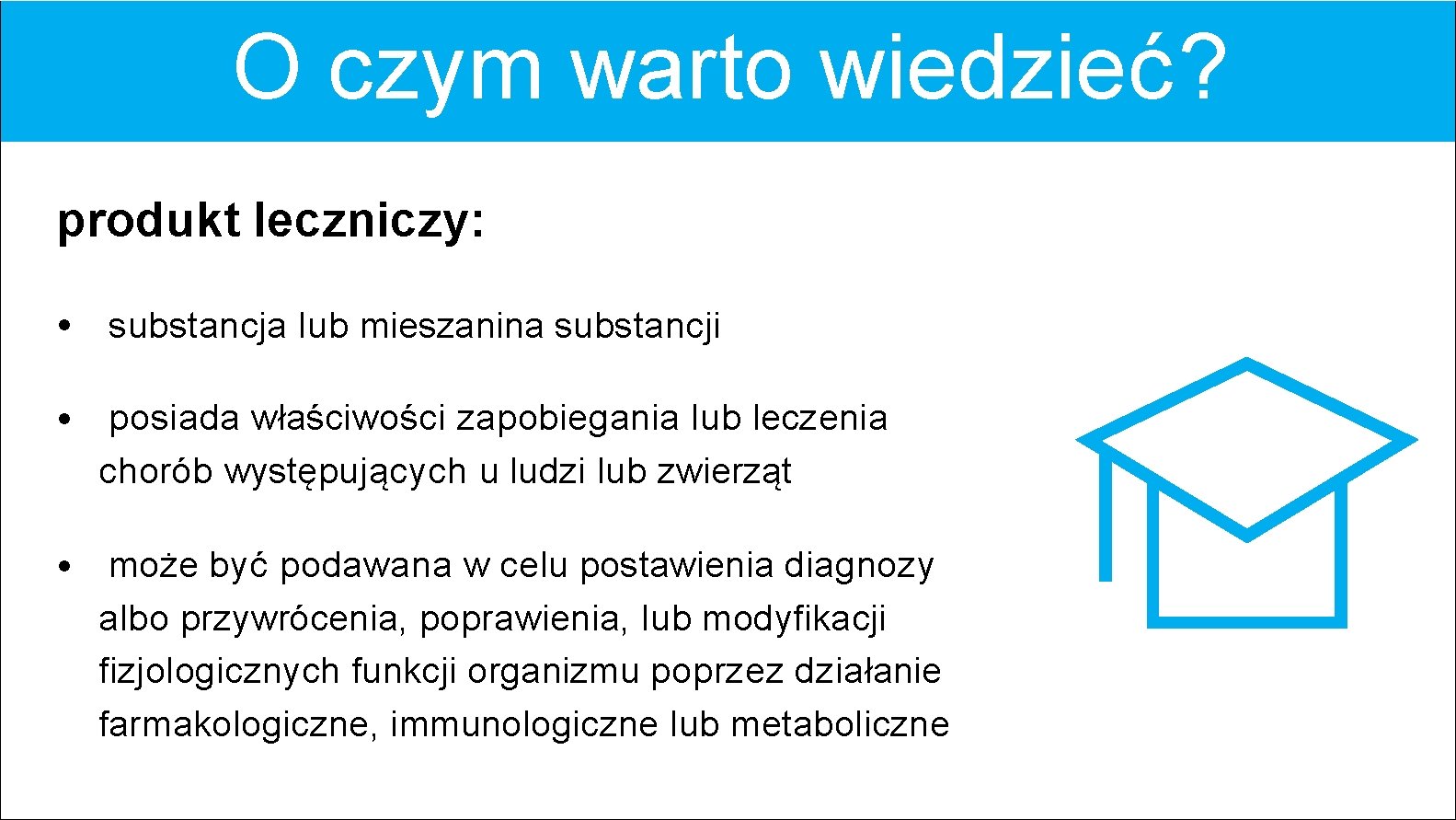 O czym warto wiedzieć? produkt leczniczy: • substancja lub mieszanina substancji • posiada właściwości