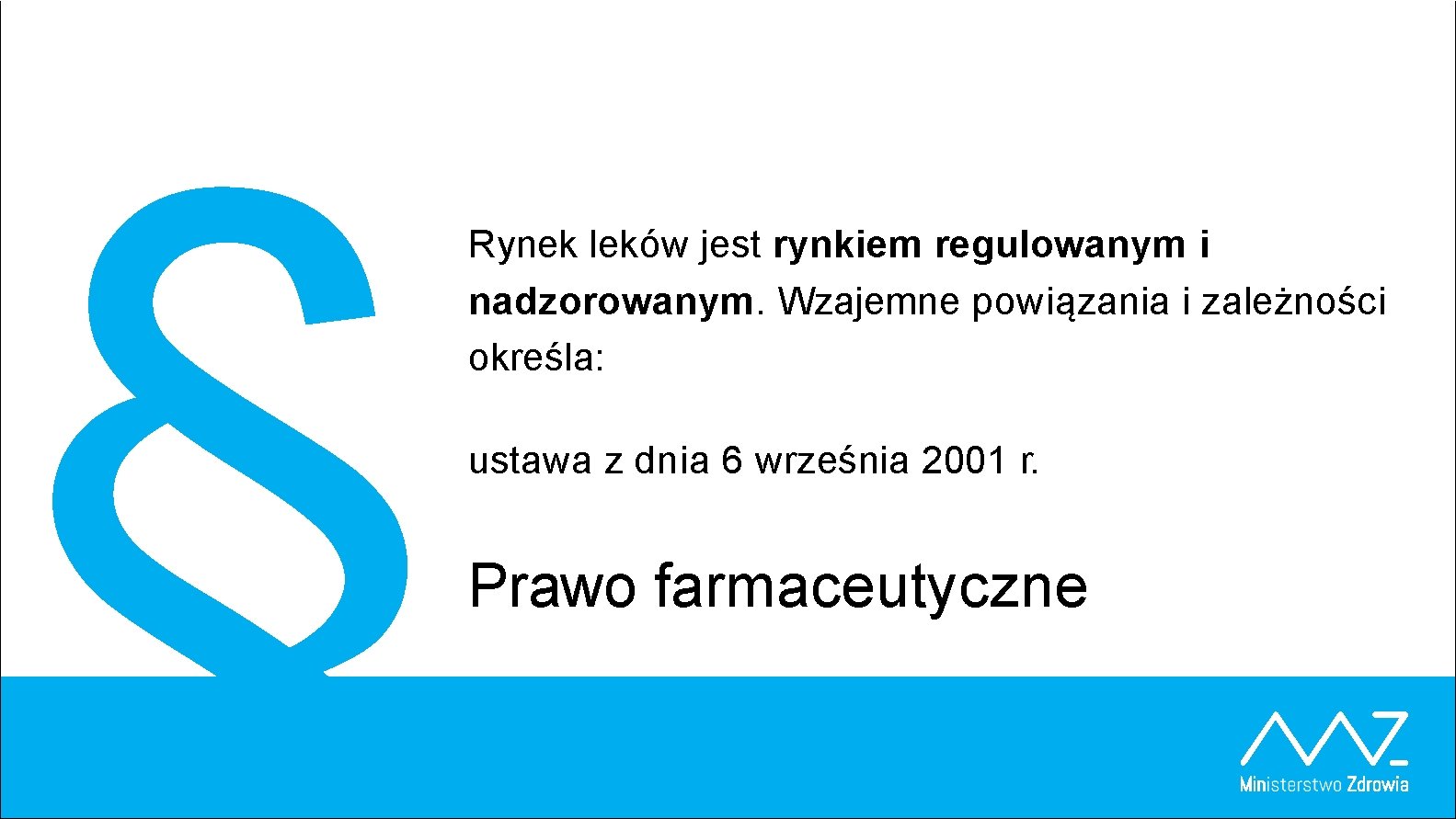 § Rynek leków jest rynkiem regulowanym i nadzorowanym. Wzajemne powiązania i zależności określa: ustawa