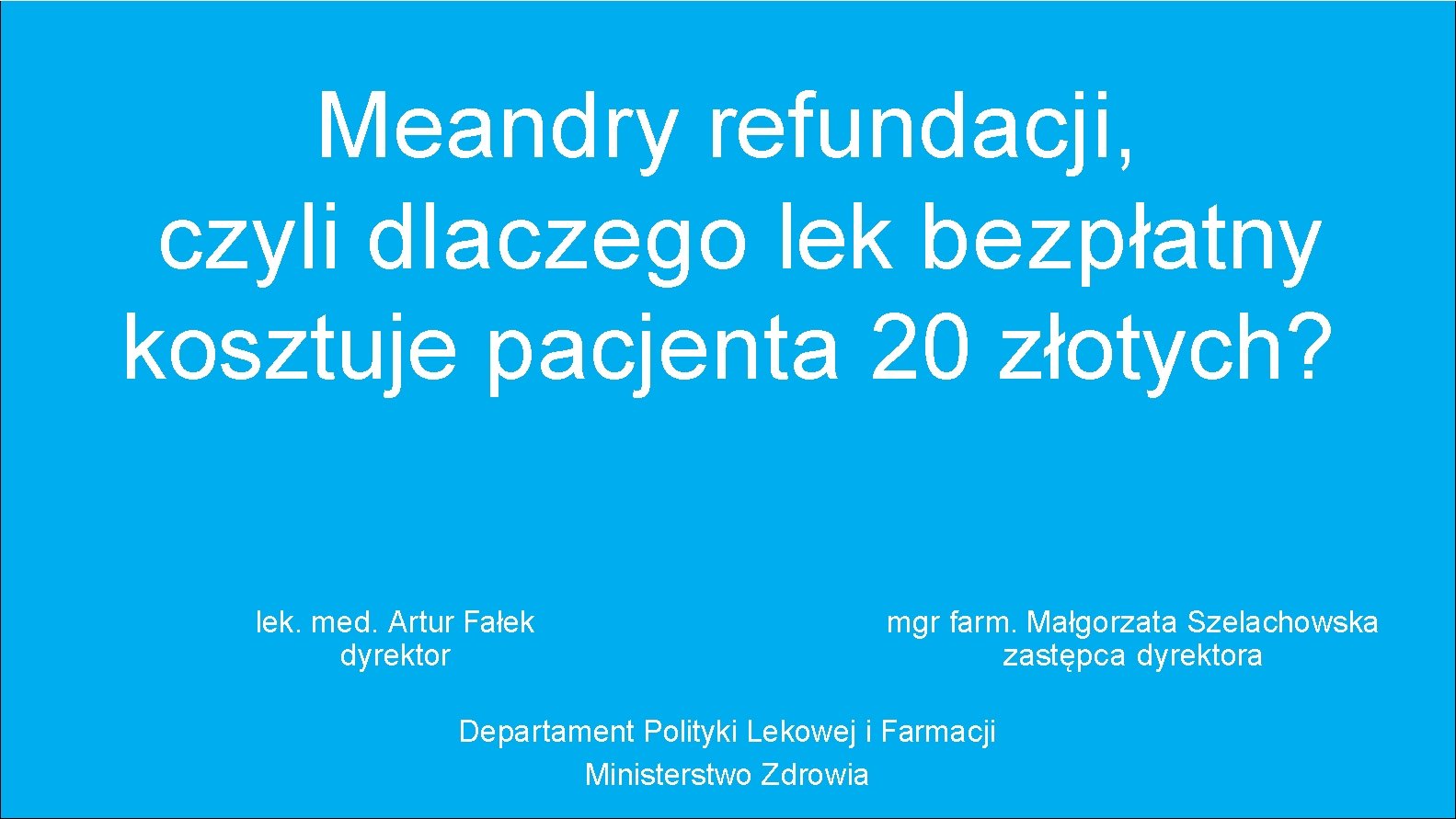 Meandry refundacji, czyli dlaczego lek bezpłatny kosztuje pacjenta 20 złotych? lek. med. Artur Fałek