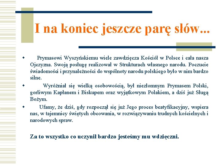 I na koniec jeszcze parę słów. . . Prymasowi Wyszyńskiemu wiele zawdzięcza Kościół w