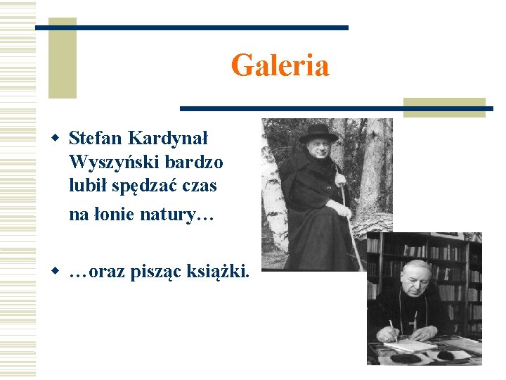 Galeria Stefan Kardynał Wyszyński bardzo lubił spędzać czas na łonie natury… …oraz pisząc książki.