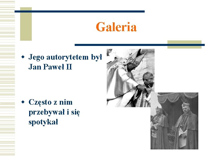 Galeria Jego autorytetem był Jan Paweł II Często z nim przebywał i się spotykał