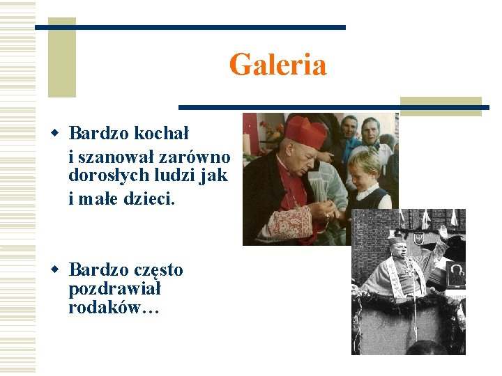 Galeria Bardzo kochał i szanował zarówno dorosłych ludzi jak i małe dzieci. Bardzo często