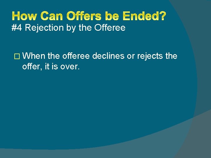 #4 Rejection by the Offeree � When the offeree declines or rejects the offer,