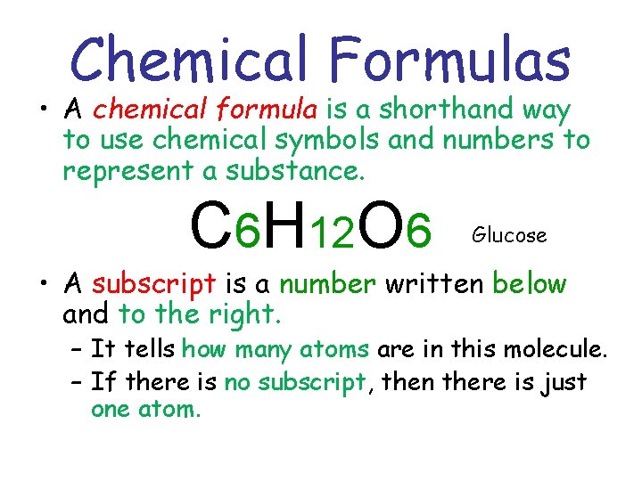 Chemical Formulas • A chemical formula is a shorthand way to use chemical symbols