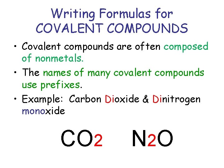 Writing Formulas for COVALENT COMPOUNDS • Covalent compounds are often composed of nonmetals. •