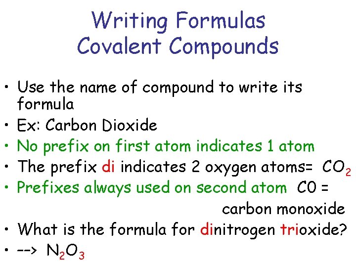 Writing Formulas Covalent Compounds • Use the name of compound to write its formula