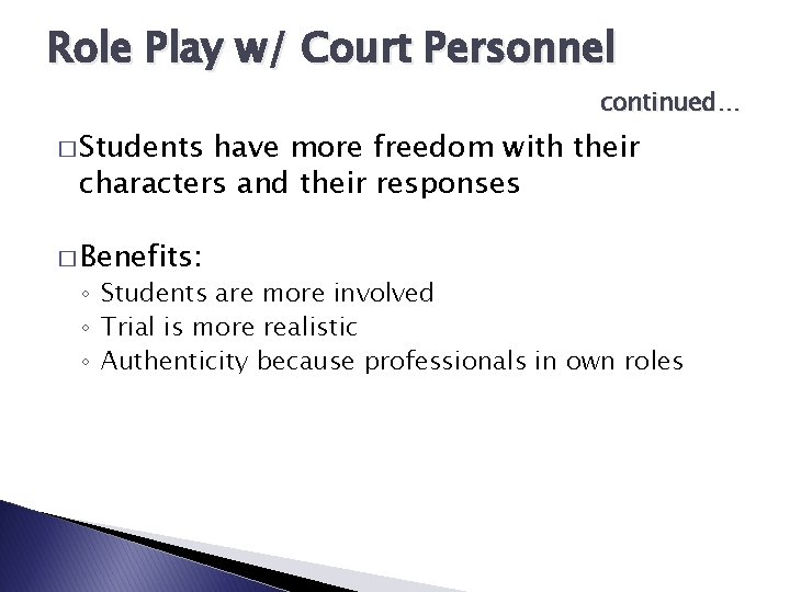 Role Play w/ Court Personnel continued… � Students have more freedom with their characters