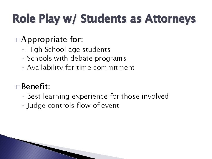 Role Play w/ Students as Attorneys � Appropriate for: ◦ High School age students