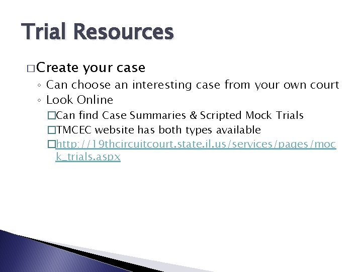 Trial Resources � Create your case ◦ Can choose an interesting case from your