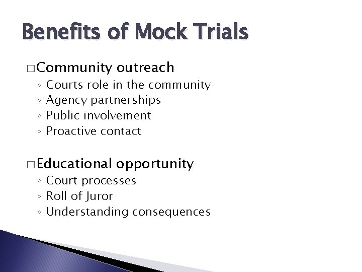 Benefits of Mock Trials � Community outreach � Educational opportunity ◦ ◦ Courts role