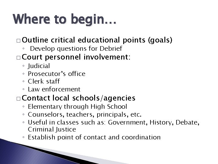 Where to begin… � Outline critical educational points (goals) ◦ Develop questions for Debrief