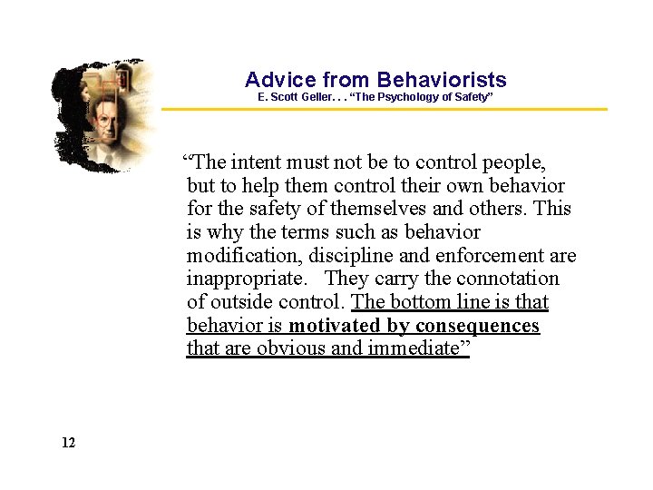 Advice from Behaviorists E. Scott Geller. . . “The Psychology of Safety” “The intent Advice from Behaviorists E. Scott Geller. . . “The Psychology of Safety” “The intent