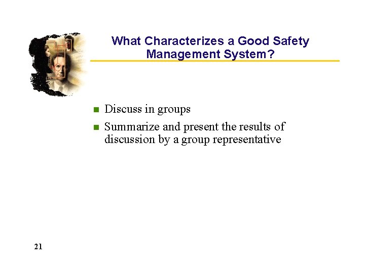 What Characterizes a Good Safety Management System? n n 21 Discuss in groups Summarize What Characterizes a Good Safety Management System? n n 21 Discuss in groups Summarize