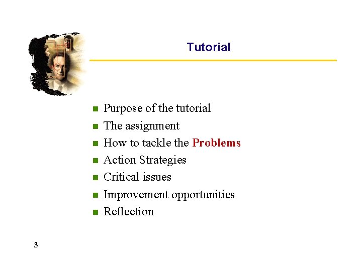 Tutorial n n n n 3 Purpose of the tutorial The assignment How to Tutorial n n n n 3 Purpose of the tutorial The assignment How to