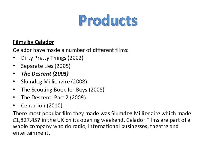 Products Films by Celador have made a number of different films: • Dirty Pretty