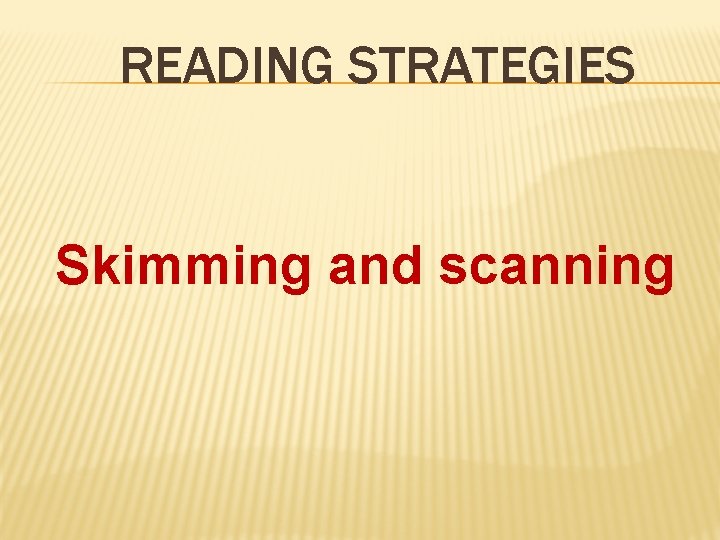 READING STRATEGIES Skimming and scanning 