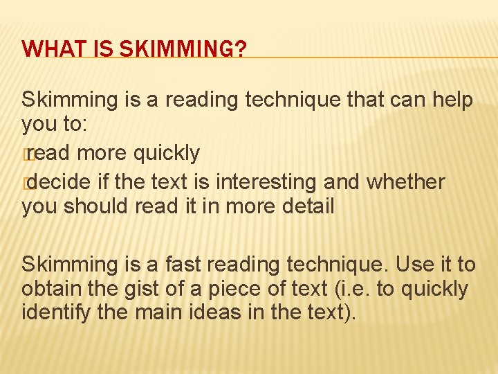 WHAT IS SKIMMING? Skimming is a reading technique that can help you to: �