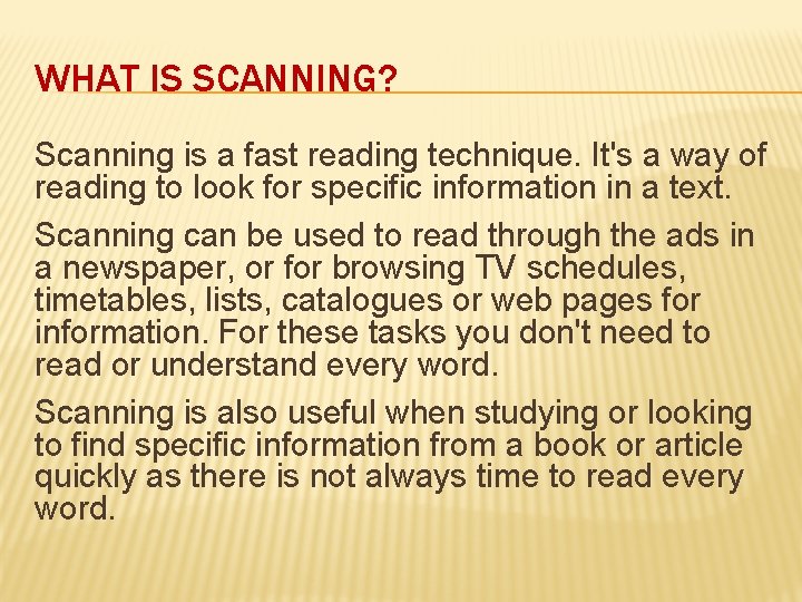 WHAT IS SCANNING? Scanning is a fast reading technique. It's a way of reading