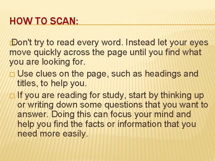 HOW TO SCAN: � Don't try to read every word. Instead let your eyes