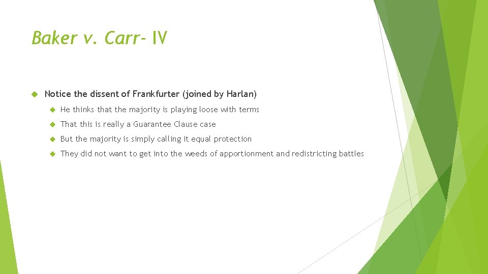 Baker v. Carr- IV Notice the dissent of Frankfurter (joined by Harlan) He thinks Baker v. Carr- IV Notice the dissent of Frankfurter (joined by Harlan) He thinks