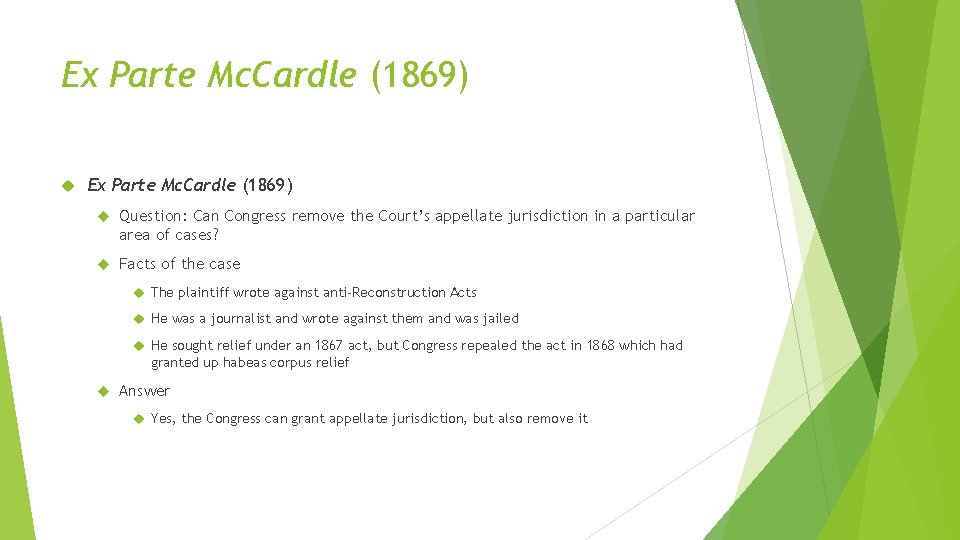 Ex Parte Mc. Cardle (1869) Question: Can Congress remove the Court’s appellate jurisdiction in Ex Parte Mc. Cardle (1869) Question: Can Congress remove the Court’s appellate jurisdiction in