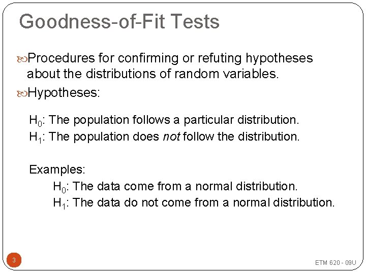 Goodness-of-Fit Tests Procedures for confirming or refuting hypotheses about the distributions of random variables.