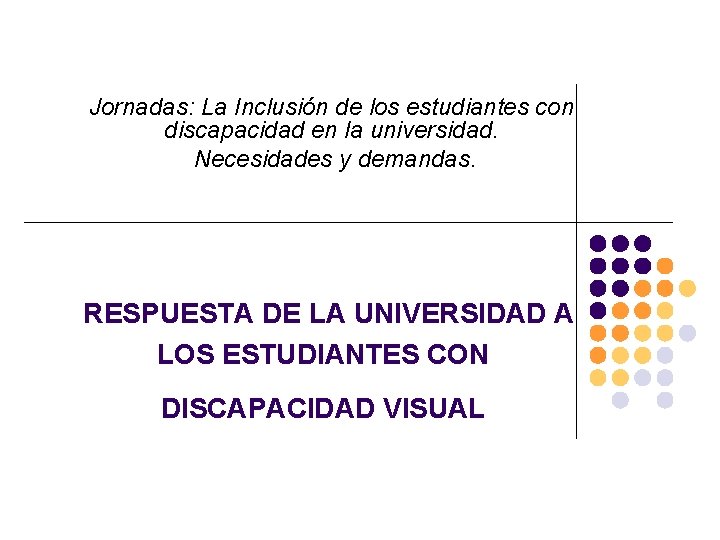 Jornadas: La Inclusión de los estudiantes con discapacidad en la universidad. Necesidades y demandas.