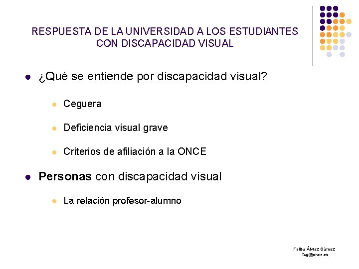 RESPUESTA DE LA UNIVERSIDAD A LOS ESTUDIANTES CON DISCAPACIDAD VISUAL l l ¿Qué se