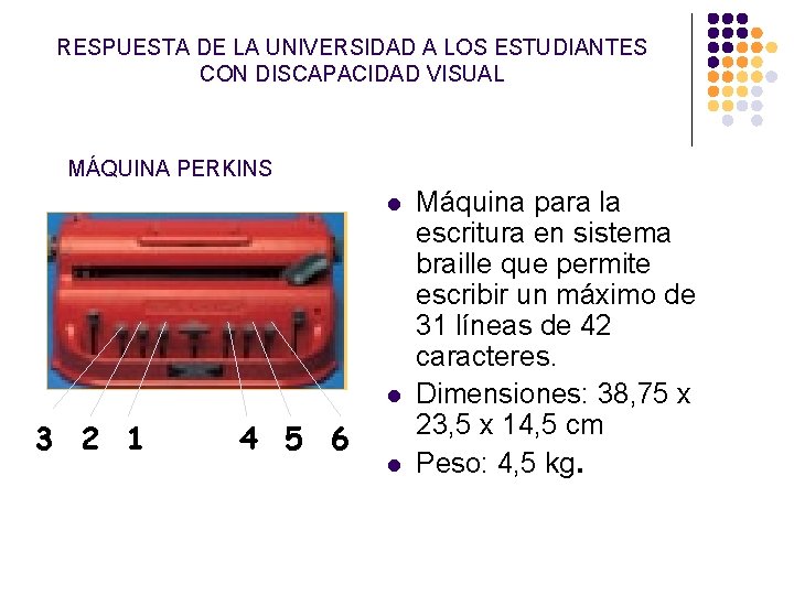 RESPUESTA DE LA UNIVERSIDAD A LOS ESTUDIANTES CON DISCAPACIDAD VISUAL MÁQUINA PERKINS l l