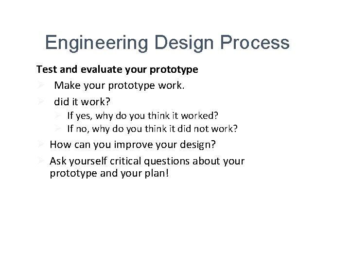 Engineering Design Process Test and evaluate your prototype Ø Make your prototype work. Ø Engineering Design Process Test and evaluate your prototype Ø Make your prototype work. Ø