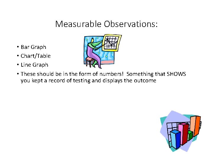 Measurable Observations: • Bar Graph • Chart/Table • Line Graph • These should be Measurable Observations: • Bar Graph • Chart/Table • Line Graph • These should be
