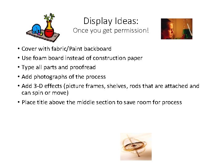 Display Ideas: Once you get permission! • Cover with fabric/Paint backboard • Use foam Display Ideas: Once you get permission! • Cover with fabric/Paint backboard • Use foam