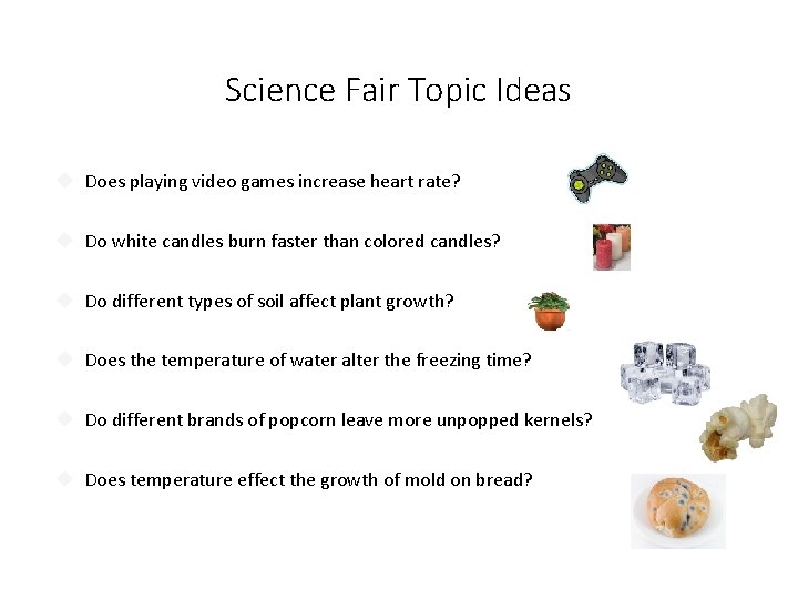 Science Fair Topic Ideas Does playing video games increase heart rate? Do white candles Science Fair Topic Ideas Does playing video games increase heart rate? Do white candles