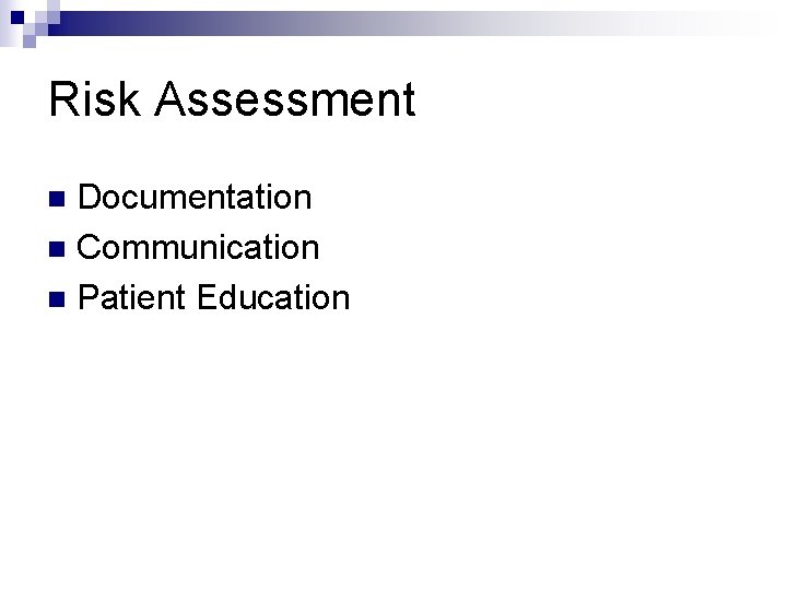 Risk Assessment Documentation n Communication n Patient Education n 