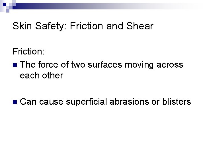 Skin Safety: Friction and Shear Friction: n The force of two surfaces moving across