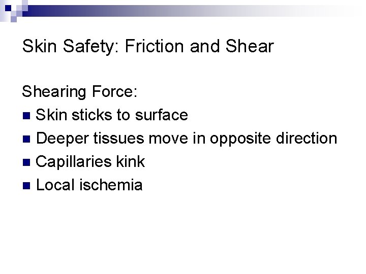 Skin Safety: Friction and Shearing Force: n Skin sticks to surface n Deeper tissues