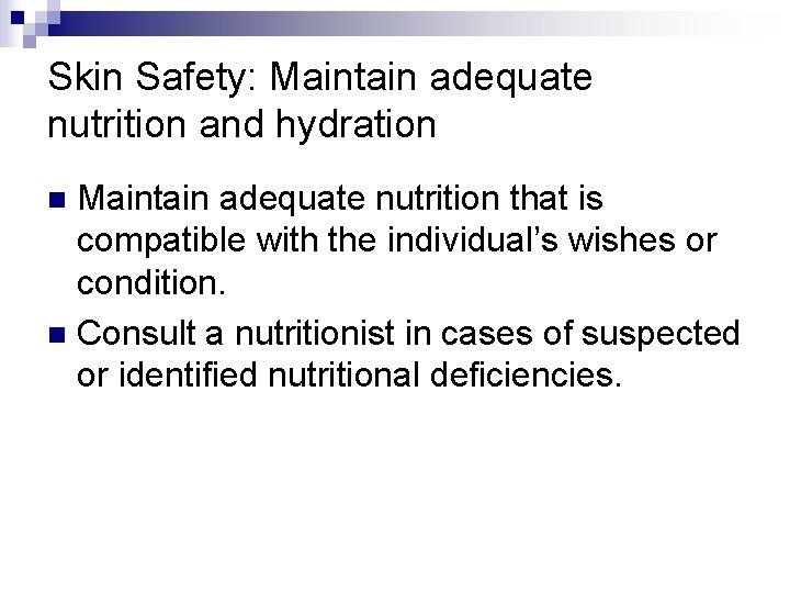 Skin Safety: Maintain adequate nutrition and hydration Maintain adequate nutrition that is compatible with