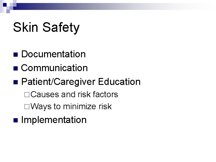 Skin Safety Documentation n Communication n Patient/Caregiver Education n ¨ Causes and risk factors
