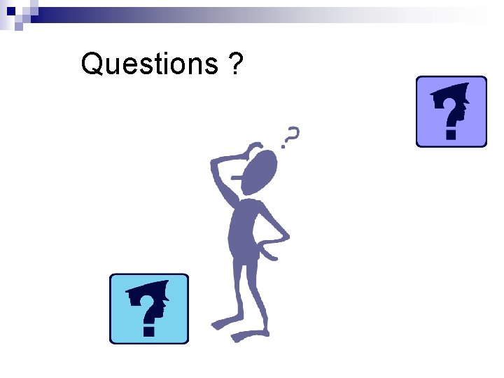 Questions ? 